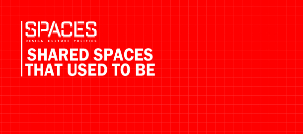 Shared Spaces That Used To Be